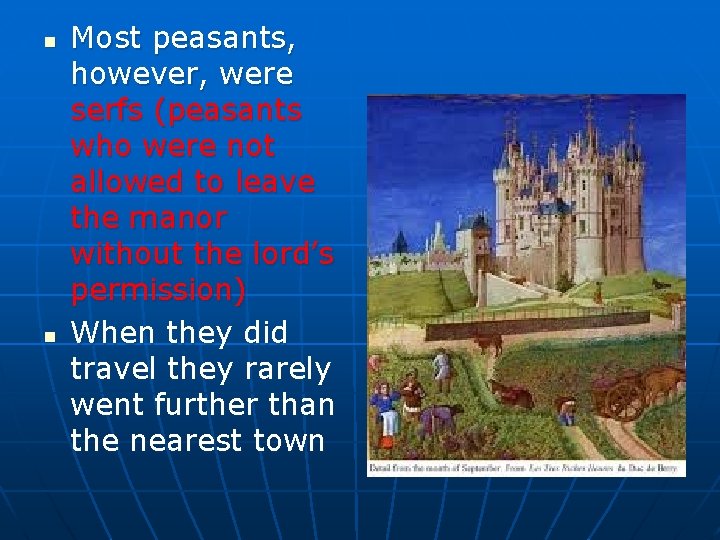 n n Most peasants, however, were serfs (peasants who were not allowed to leave