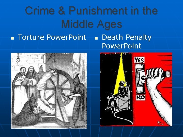 Crime & Punishment in the Middle Ages n Torture Power. Point n Death Penalty