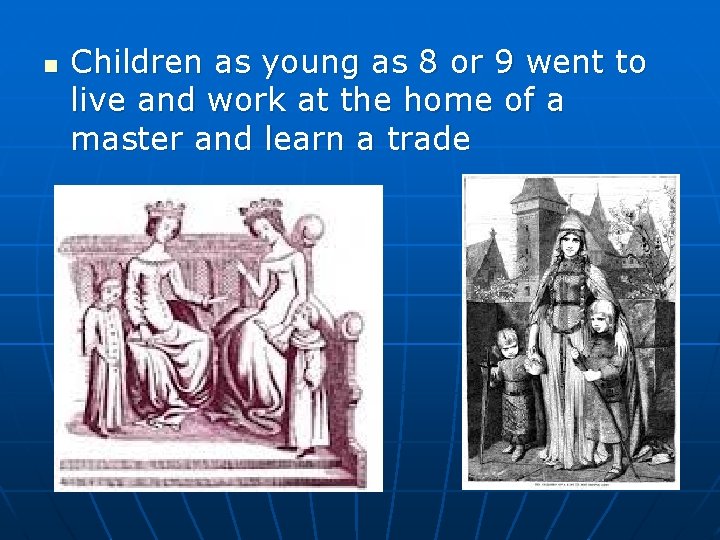 n Children as young as 8 or 9 went to live and work at