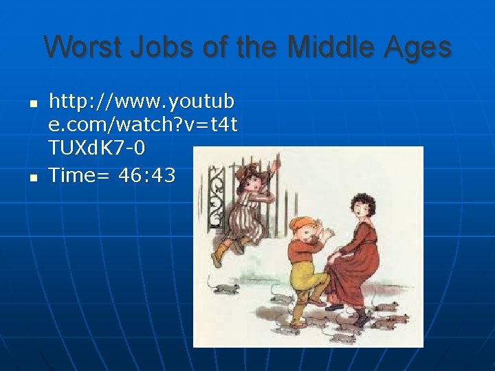 Worst Jobs of the Middle Ages n n http: //www. youtub e. com/watch? v=t