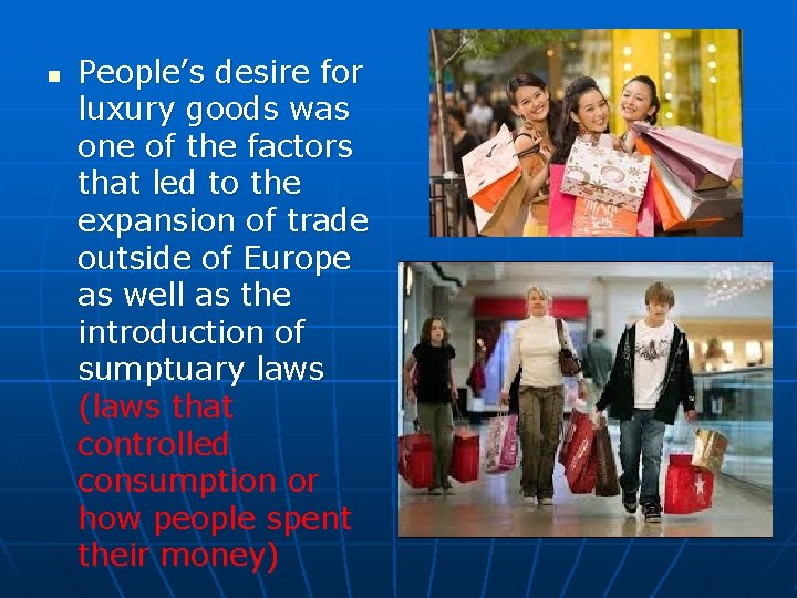 n People’s desire for luxury goods was one of the factors that led to