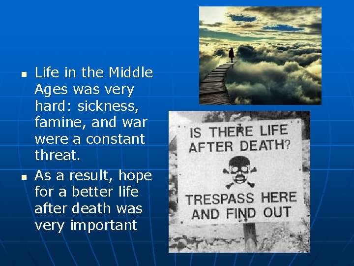 n n Life in the Middle Ages was very hard: sickness, famine, and war