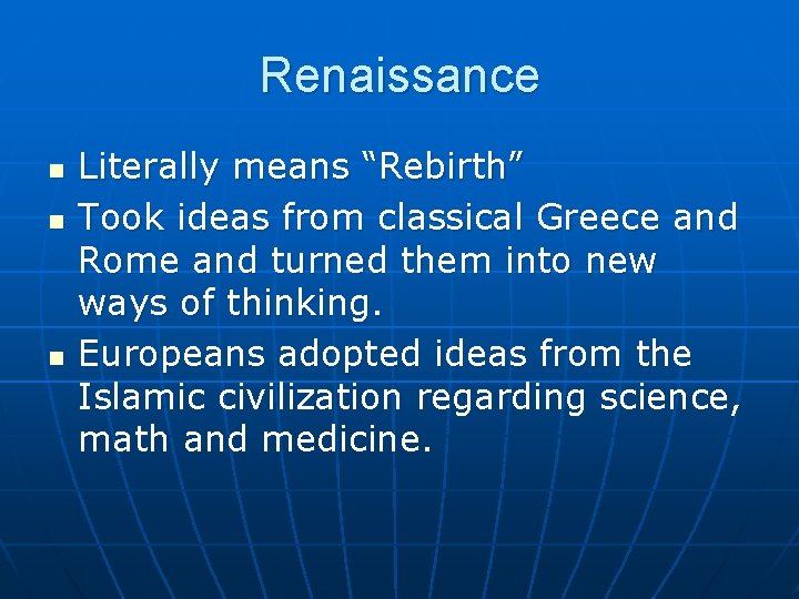Renaissance n n n Literally means “Rebirth” Took ideas from classical Greece and Rome