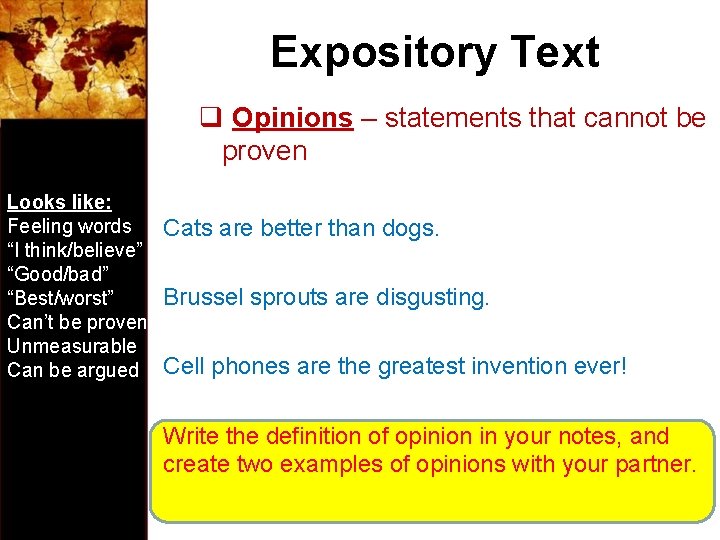 Expository Text q Opinions – statements that cannot be proven Looks like: Feeling words