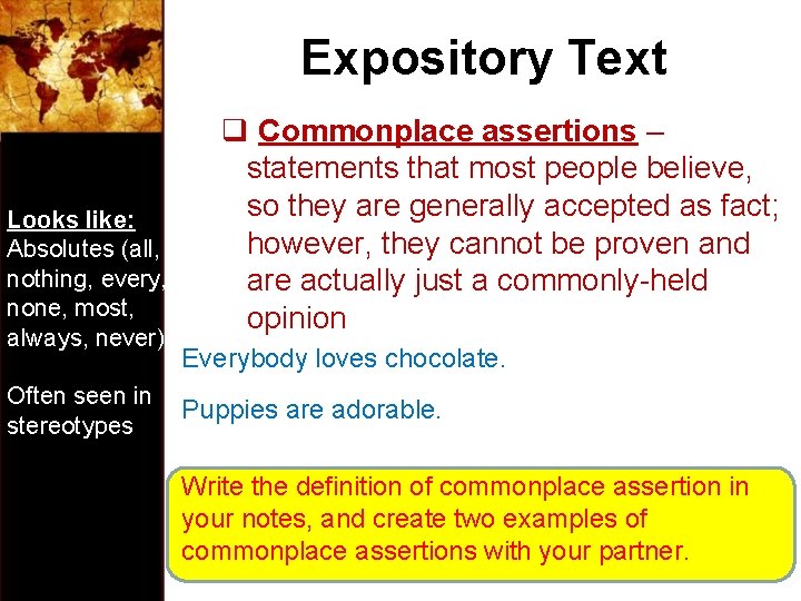 Expository Text Looks like: Absolutes (all, nothing, every, none, most, always, never) Often seen