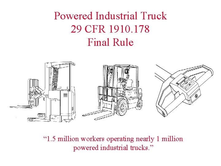 Powered Industrial Truck 29 CFR 1910. 178 Final Rule “ 1. 5 million workers