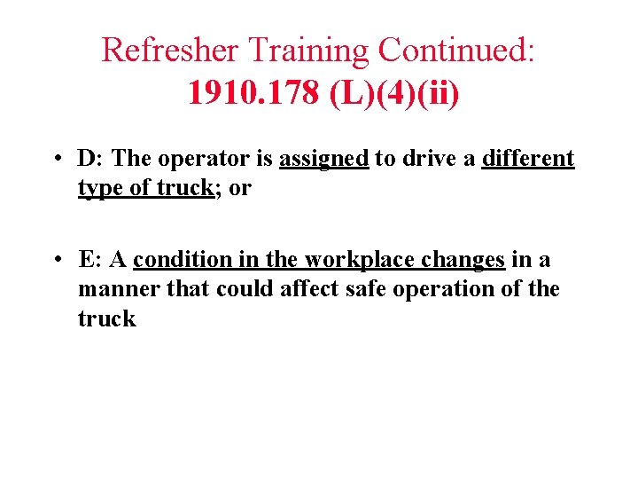 Refresher Training Continued: 1910. 178 (L)(4)(ii) • D: The operator is assigned to drive