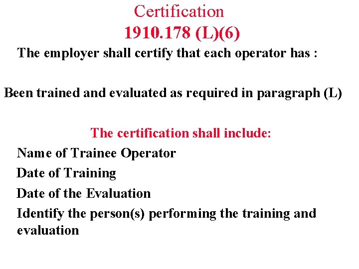 Certification 1910. 178 (L)(6) The employer shall certify that each operator has : Been