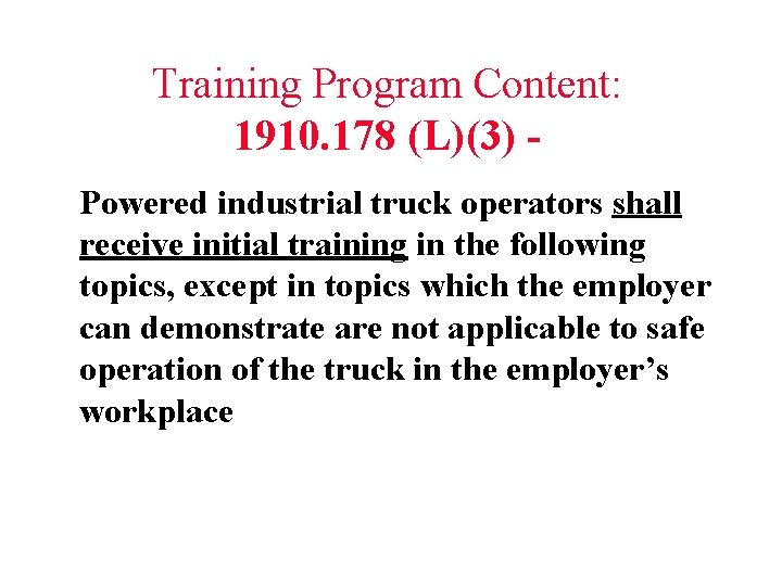 Training Program Content: 1910. 178 (L)(3) Powered industrial truck operators shall receive initial training