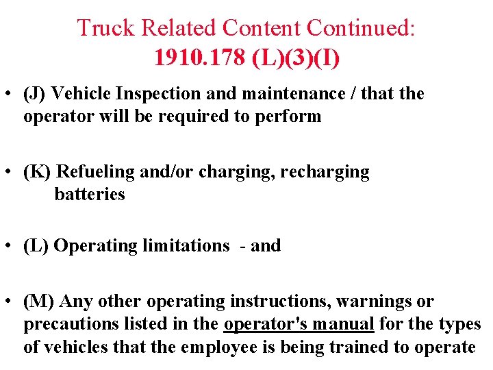 Truck Related Content Continued: 1910. 178 (L)(3)(I) • (J) Vehicle Inspection and maintenance /
