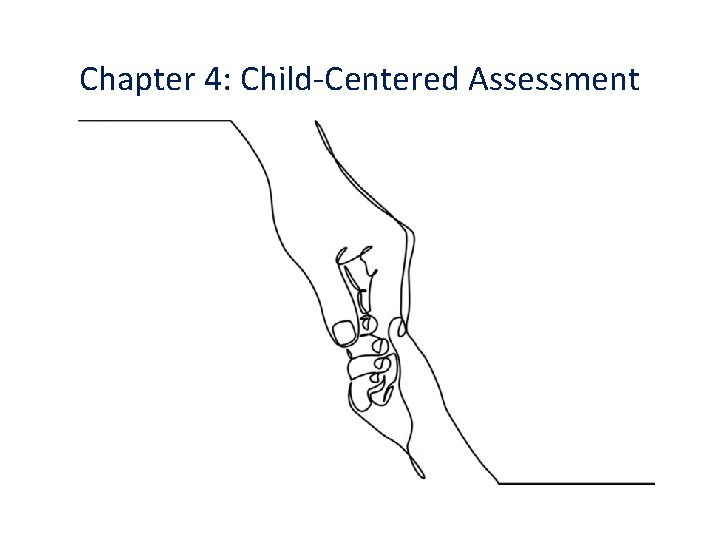 Chapter 4: Child-Centered Assessment 