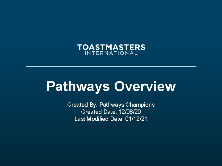 Pathways Overview Created By: Pathways Champions Created Date: 12/08/20 Last Modified Date: 01/12/21 