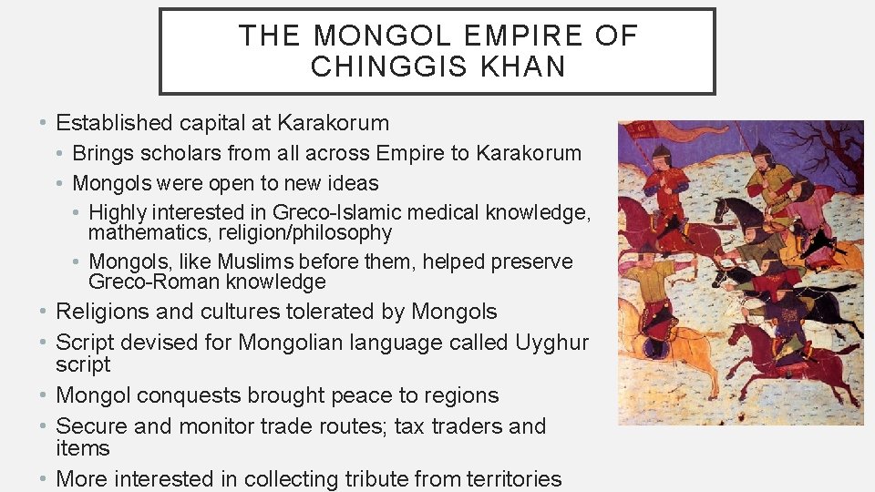 THE MONGOL EMPIRE OF CHINGGIS KHAN • Established capital at Karakorum • Brings scholars