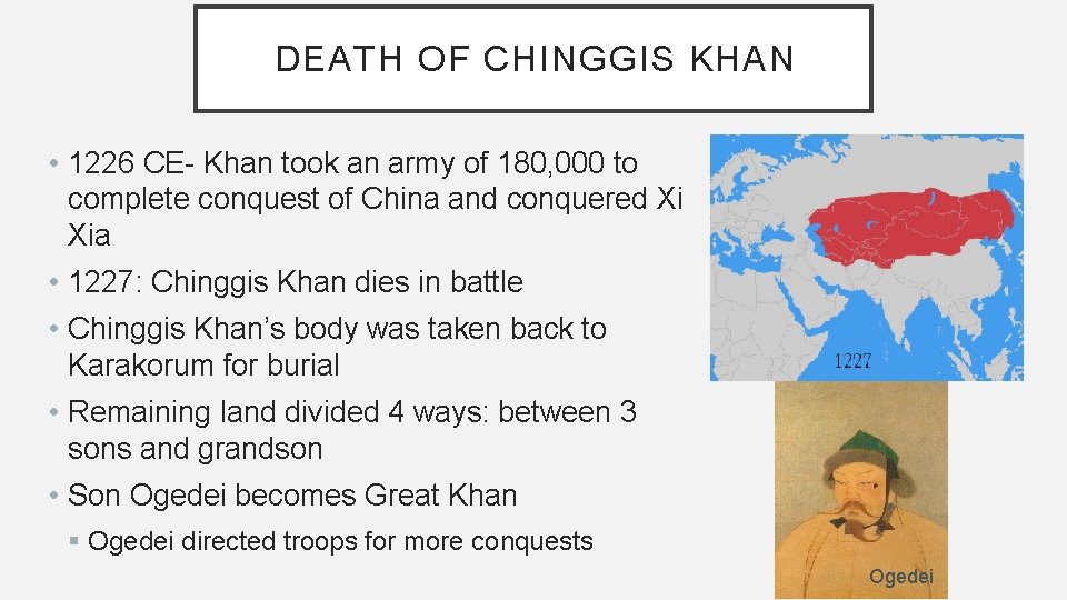 DEATH OF CHINGGIS KHAN • 1226 CE- Khan took an army of 180, 000