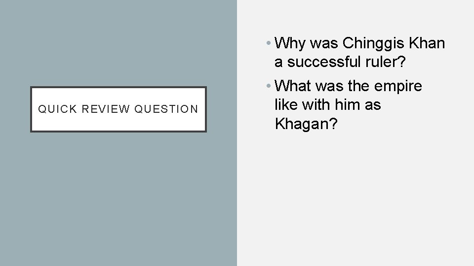 QUICK REVIEW QUESTION • Why was Chinggis Khan a successful ruler? • What was