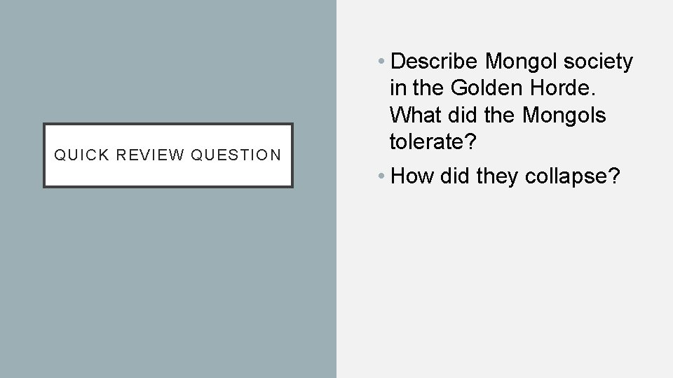 QUICK REVIEW QUESTION • Describe Mongol society in the Golden Horde. What did the