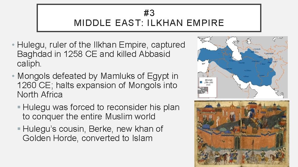 #3 MIDDLE EAST: ILKHAN EMPIRE • Hulegu, ruler of the Ilkhan Empire, captured Baghdad
