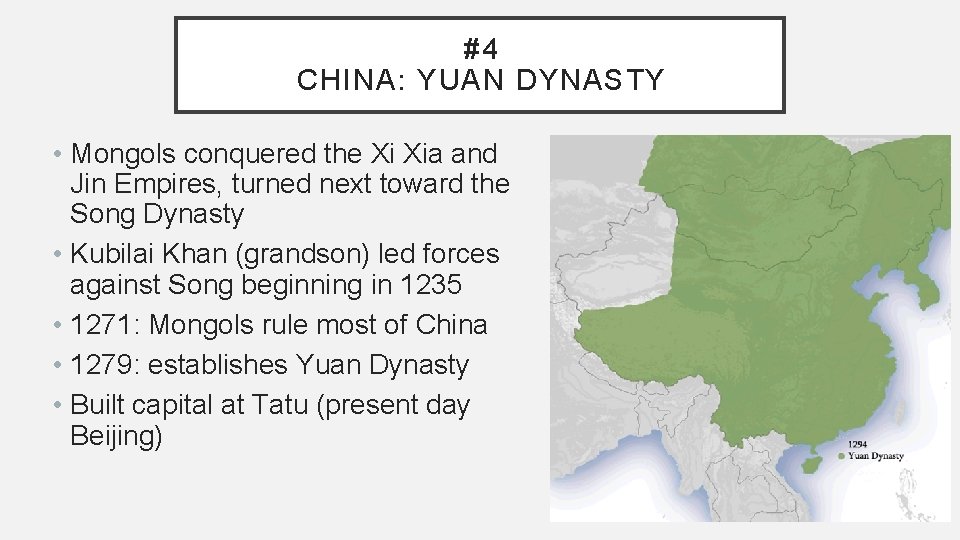 #4 CHINA: YUAN DYNASTY • Mongols conquered the Xi Xia and Jin Empires, turned