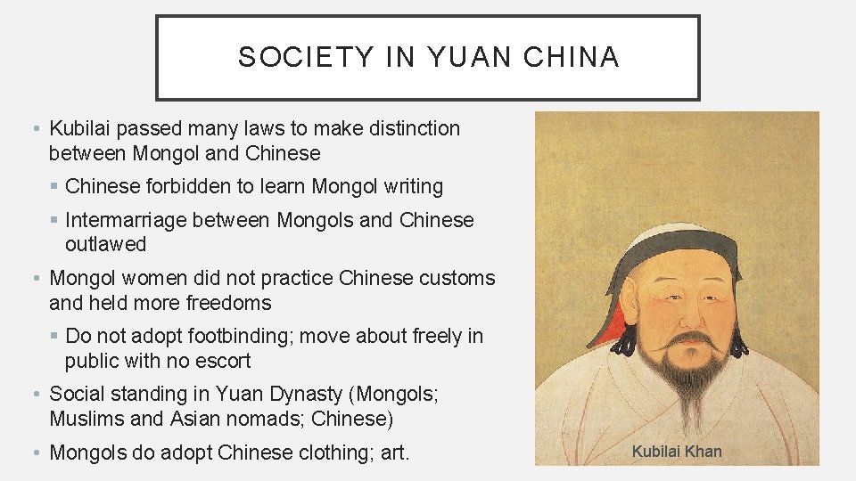 SOCIETY IN YUAN CHINA • Kubilai passed many laws to make distinction between Mongol