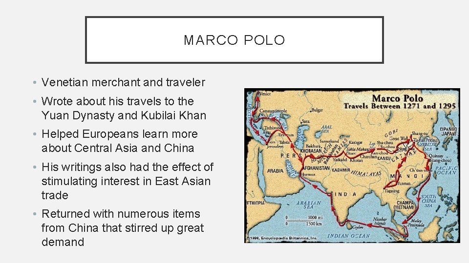MARCO POLO • Venetian merchant and traveler • Wrote about his travels to the