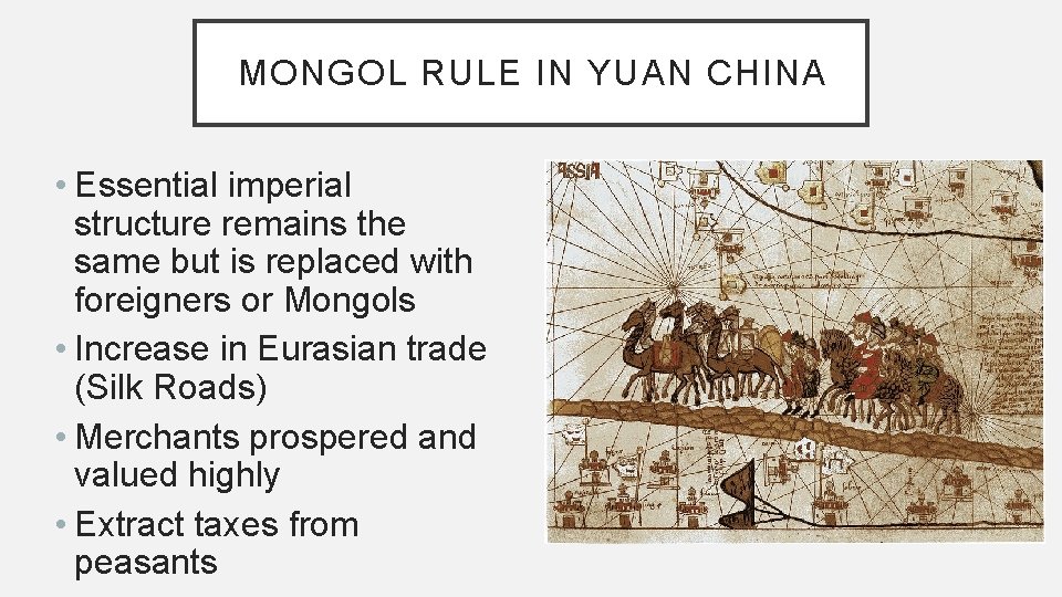 MONGOL RULE IN YUAN CHINA • Essential imperial structure remains the same but is