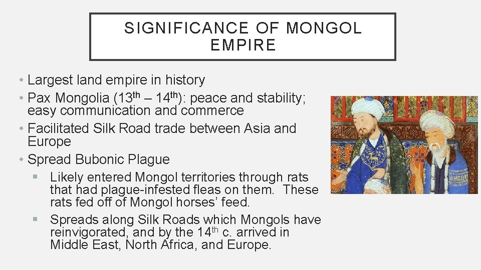 SIGNIFICANCE OF MONGOL EMPIRE • Largest land empire in history • Pax Mongolia (13