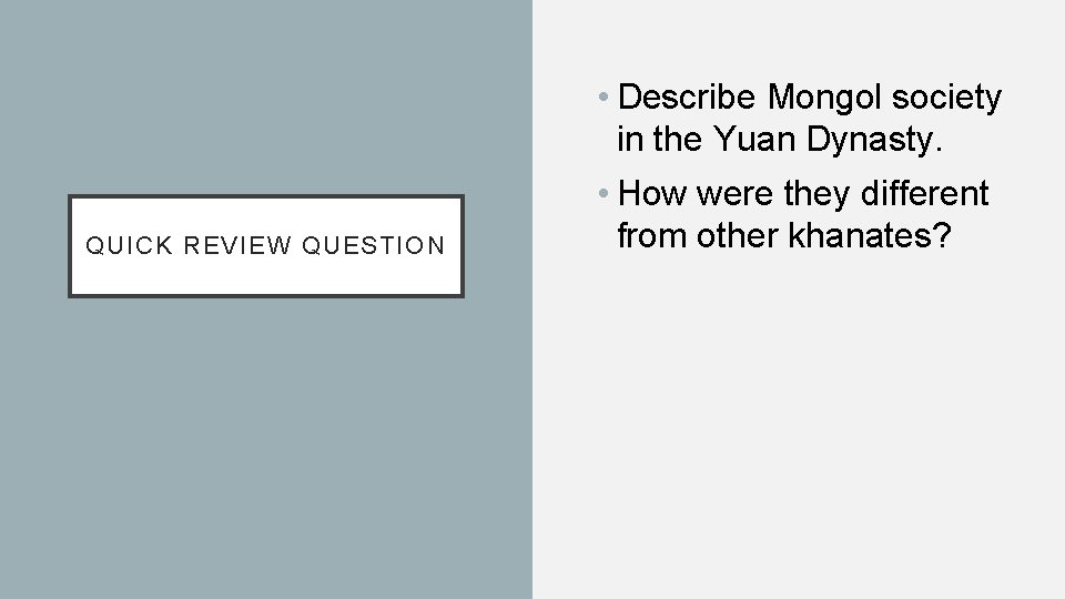 QUICK REVIEW QUESTION • Describe Mongol society in the Yuan Dynasty. • How were