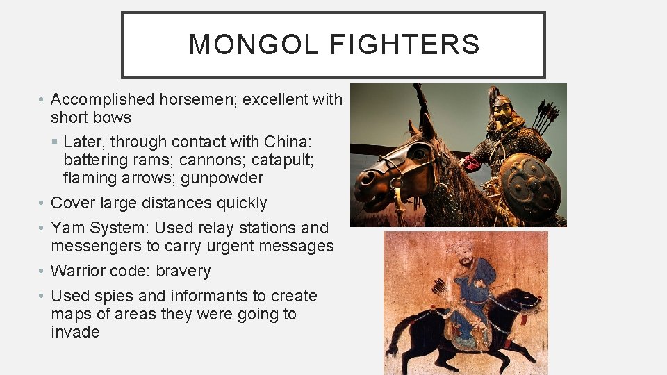 MONGOL FIGHTERS • Accomplished horsemen; excellent with short bows § Later, through contact with