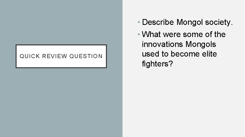 QUICK REVIEW QUESTION • Describe Mongol society. • What were some of the innovations