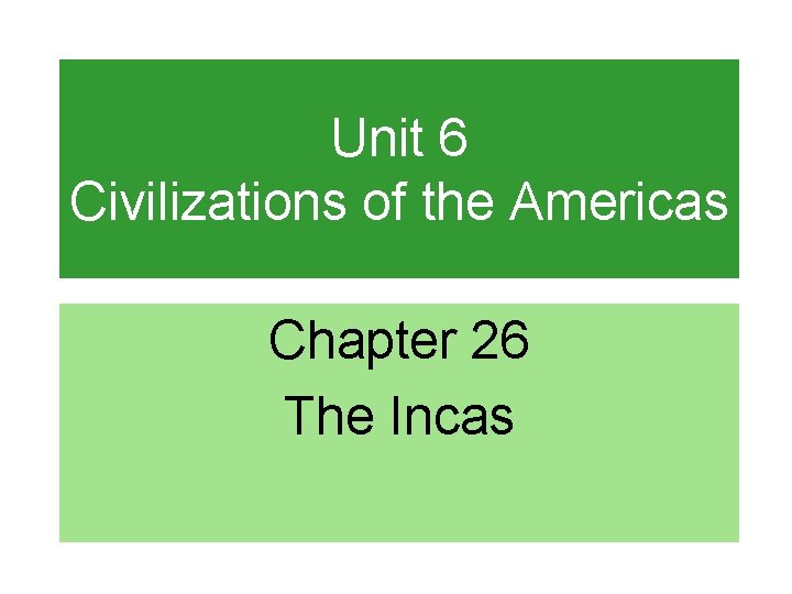 Unit 6 Civilizations of the Americas Chapter 26 The Incas 
