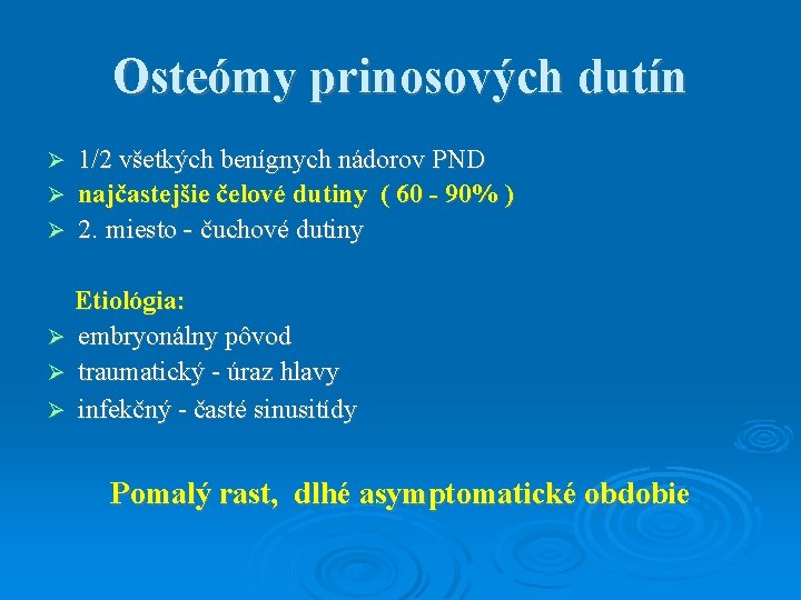 Osteómy prinosových dutín 1/2 všetkých benígnych nádorov PND najčastejšie čelové dutiny ( 60 -