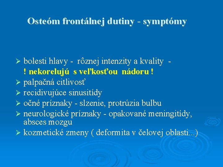 Osteóm frontálnej dutiny - symptómy bolesti hlavy - rôznej intenzity a kvality ! nekorelujú