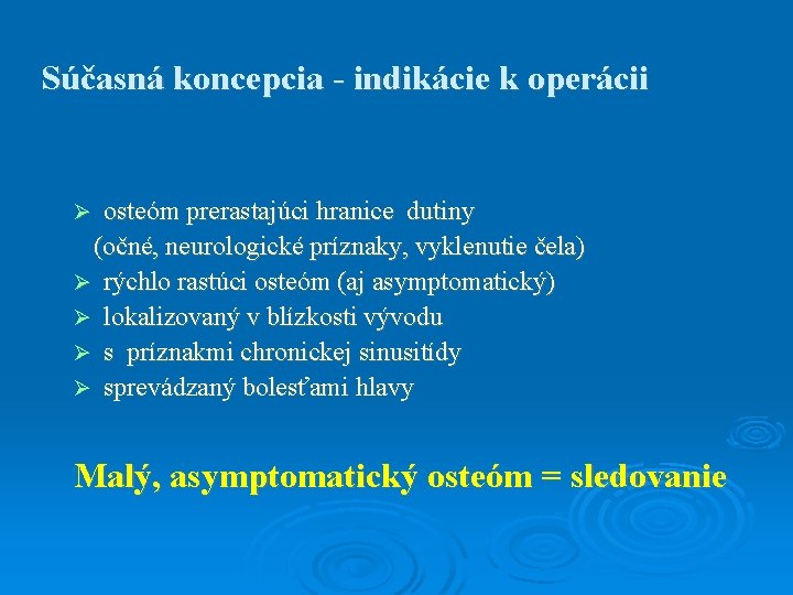 Súčasná koncepcia - indikácie k operácii osteóm prerastajúci hranice dutiny (očné, neurologické príznaky, vyklenutie