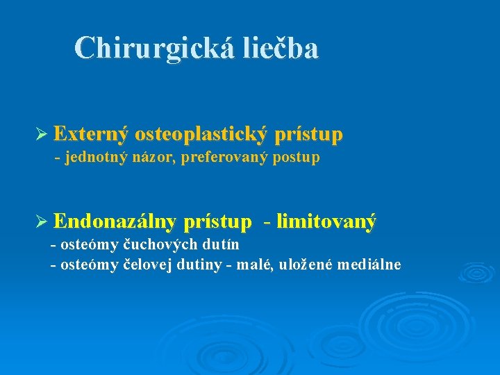 Chirurgická liečba Externý osteoplastický prístup - jednotný názor, preferovaný postup Endonazálny prístup - limitovaný