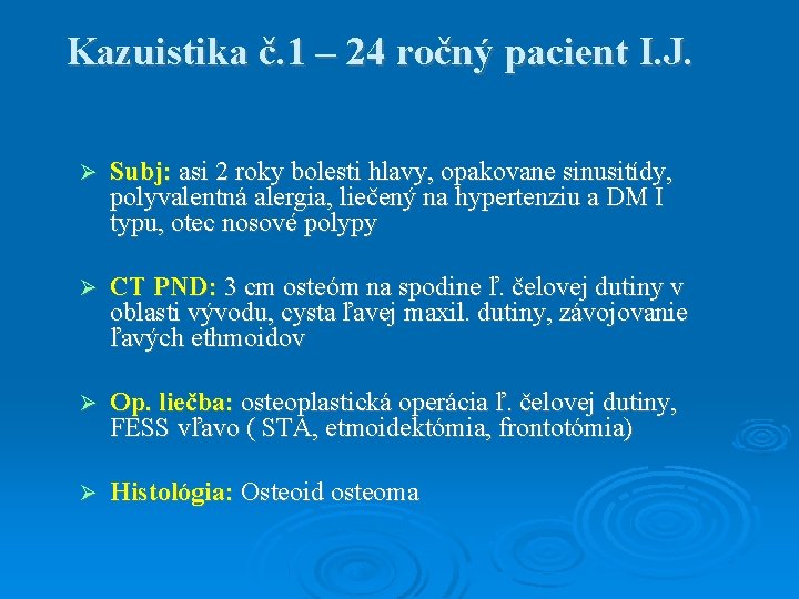 Kazuistika č. 1 – 24 ročný pacient I. J. Subj: asi 2 roky bolesti