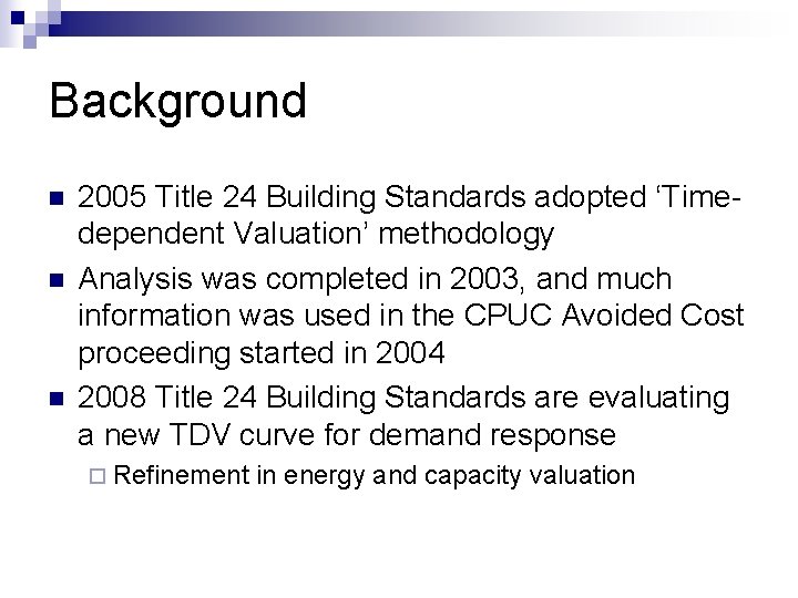 Background n n n 2005 Title 24 Building Standards adopted ‘Timedependent Valuation’ methodology Analysis