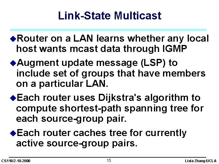 Link-State Multicast u. Router on a LAN learns whether any local host wants mcast