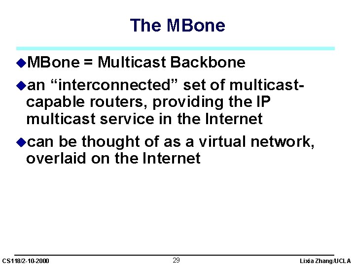 The MBone u. MBone = Multicast Backbone uan “interconnected” set of multicastcapable routers, providing