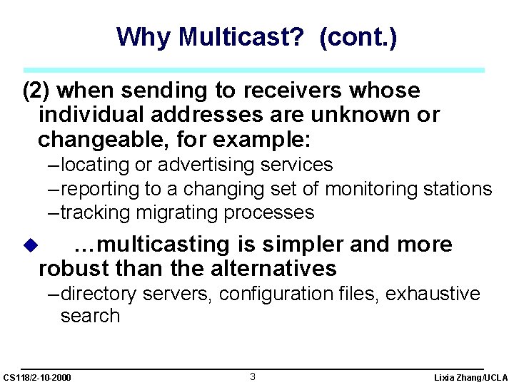Why Multicast? (cont. ) (2) when sending to receivers whose individual addresses are unknown