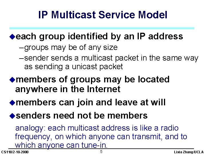 IP Multicast Service Model ueach group identified by an IP address – groups may