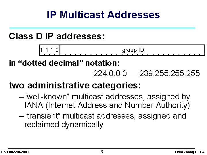 IP Multicast Addresses Class D IP addresses: 1 110 group ID in “dotted decimal”