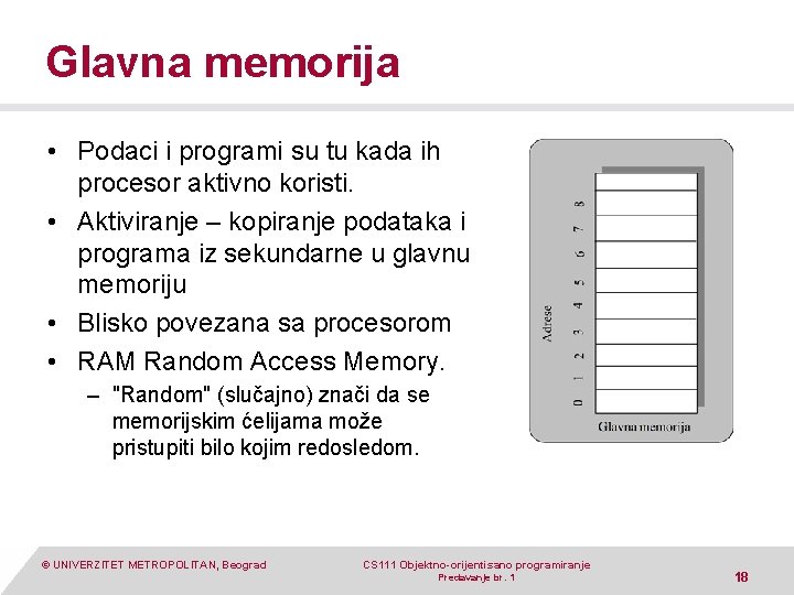 Glavna memorija • Podaci i programi su tu kada ih procesor aktivno koristi. •