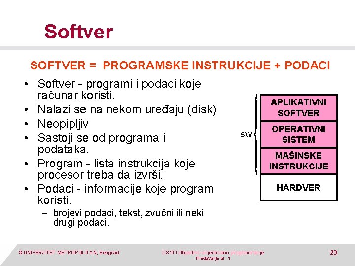 Softver SOFTVER = PROGRAMSKE INSTRUKCIJE + PODACI • Softver - programi i podaci koje