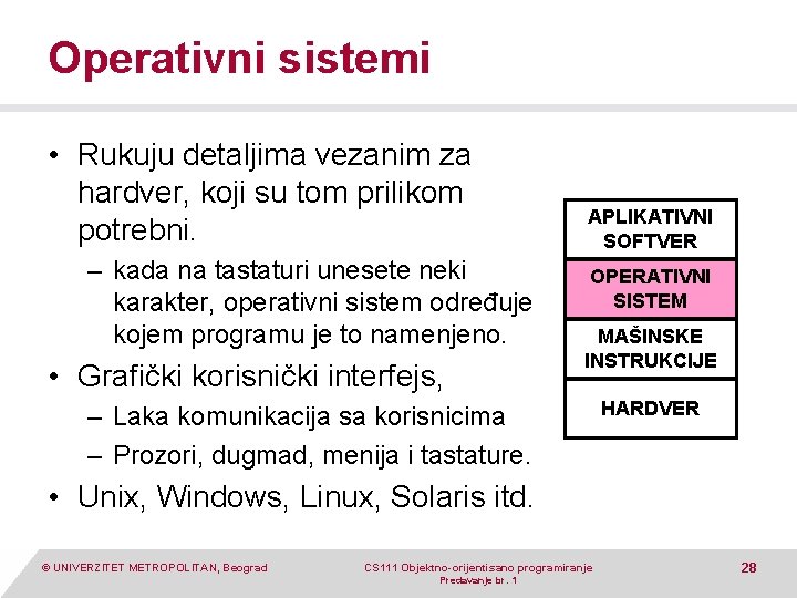 Operativni sistemi • Rukuju detaljima vezanim za hardver, koji su tom prilikom potrebni. –