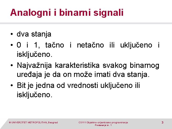 Analogni i binarni signali • dva stanja • 0 i 1, tačno i netačno