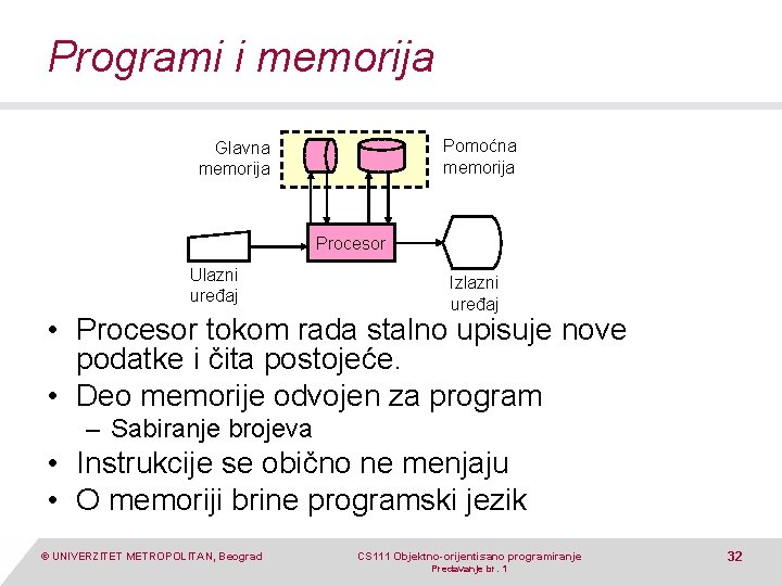 Programi i memorija Pomoćna memorija Glavna memorija Procesor Ulazni uređaj Izlazni uređaj • Procesor