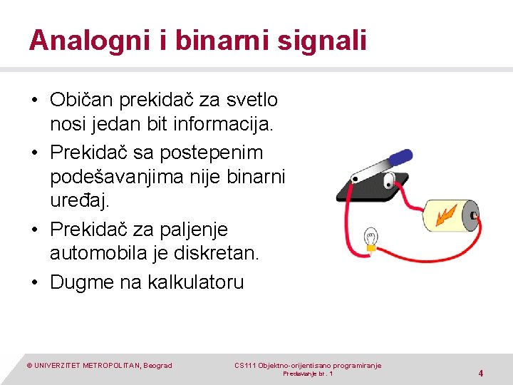 Analogni i binarni signali • Običan prekidač za svetlo nosi jedan bit informacija. •