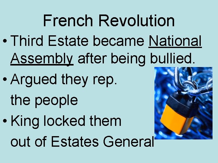 French Revolution • Third Estate became National Assembly after being bullied. • Argued they