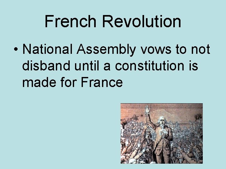 French Revolution • National Assembly vows to not disband until a constitution is made