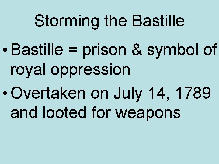 Storming the Bastille • Bastille = prison & symbol of royal oppression • Overtaken